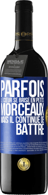 39,95 € Envoi gratuit | Vin rouge Édition RED MBE Réserve Parfois, le cœur se brise en petits morceaux, mais il continue de battre Étiquette Bleue. Étiquette personnalisable Réserve 12 Mois Récolte 2015 Tempranillo