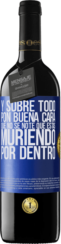 39,95 € Envío gratis | Vino Tinto Edición RED MBE Reserva Y sobre todo pon buena cara, que no se note que estas muriendo por dentro Etiqueta Azul. Etiqueta personalizable Reserva 12 Meses Cosecha 2015 Tempranillo