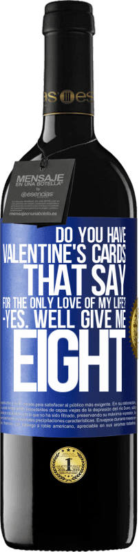 39,95 € Free Shipping | Red Wine RED Edition MBE Reserve Do you have Valentine's cards that say: For the only love of my life? -Yes. Well give me eight Blue Label. Customizable label Reserve 12 Months Harvest 2014 Tempranillo