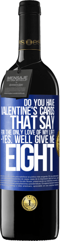 39,95 € Free Shipping | Red Wine RED Edition MBE Reserve Do you have Valentine's cards that say: For the only love of my life? -Yes. Well give me eight Blue Label. Customizable label Reserve 12 Months Harvest 2015 Tempranillo