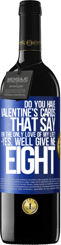 39,95 € Free Shipping | Red Wine RED Edition MBE Reserve Do you have Valentine's cards that say: For the only love of my life? -Yes. Well give me eight Blue Label. Customizable label Reserve 12 Months Harvest 2016 Tempranillo