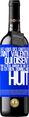 39,95 € Envoi gratuit | Vin rouge Édition RED MBE Réserve Avez-vous des cartes de Saint Valentin qui disent: Pour le seul amour de ma vie? -Oui. Eh bien, donnez-moi huit Étiquette Bleue. Étiquette personnalisable Réserve 12 Mois Récolte 2016 Tempranillo