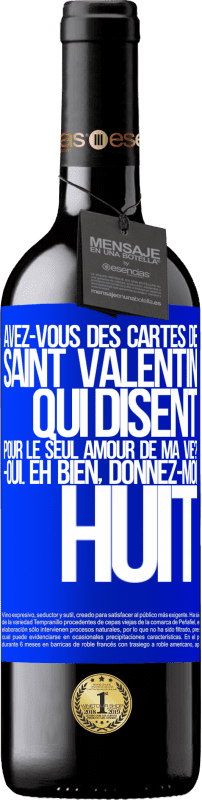 39,95 € Envoi gratuit | Vin rouge Édition RED MBE Réserve Avez-vous des cartes de Saint Valentin qui disent: Pour le seul amour de ma vie? -Oui. Eh bien, donnez-moi huit Étiquette Bleue. Étiquette personnalisable Réserve 12 Mois Récolte 2015 Tempranillo