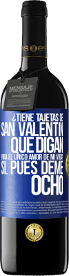 39,95 € Envío gratis | Vino Tinto Edición RED MBE Reserva ¿Tiene tajetas de San Valentín que digan: Para el único amor de mi vida? -Sí. Pues deme ocho Etiqueta Azul. Etiqueta personalizable Reserva 12 Meses Cosecha 2015 Tempranillo