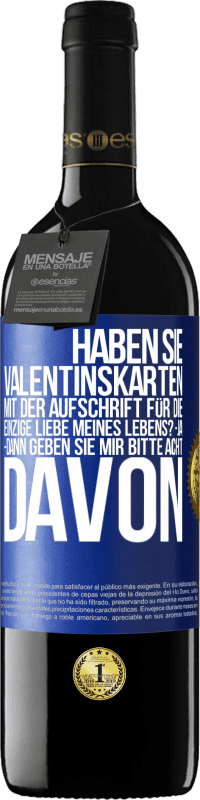 39,95 € Kostenloser Versand | Rotwein RED Ausgabe MBE Reserve Haben Sie Valentinskarten mit der Aufschrift Für die einzige Liebe meines Lebens? -Ja. -Dann geben Sie mir bitte acht davon Blaue Markierung. Anpassbares Etikett Reserve 12 Monate Ernte 2015 Tempranillo