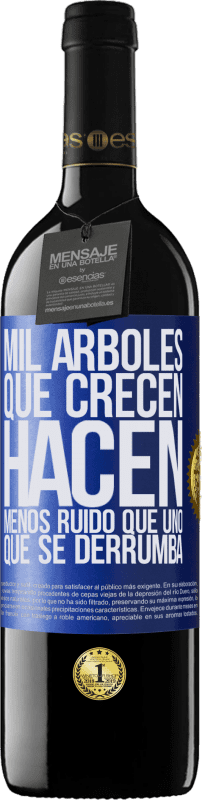 39,95 € Envío gratis | Vino Tinto Edición RED MBE Reserva Mil árboles que crecen hacen menos ruido que uno que se derrumba Etiqueta Azul. Etiqueta personalizable Reserva 12 Meses Cosecha 2016 Tempranillo