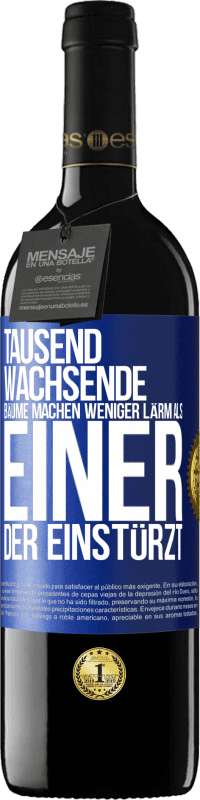 39,95 € Kostenloser Versand | Rotwein RED Ausgabe MBE Reserve Tausend wachsende Bäume machen weniger Lärm als einer, der einstürzt Blaue Markierung. Anpassbares Etikett Reserve 12 Monate Ernte 2015 Tempranillo