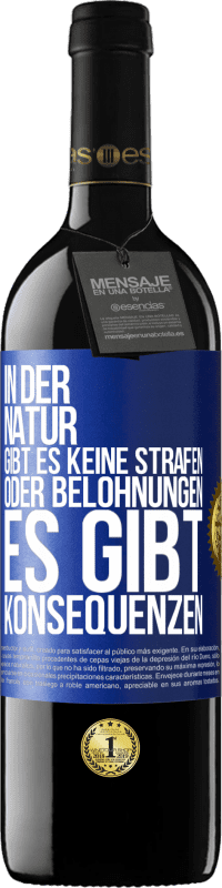 39,95 € Kostenloser Versand | Rotwein RED Ausgabe MBE Reserve In der Natur gibt es keine Strafen oder Belohnungen, es gibt Konsequenzen Blaue Markierung. Anpassbares Etikett Reserve 12 Monate Ernte 2015 Tempranillo