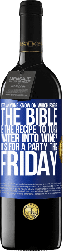 39,95 € Free Shipping | Red Wine RED Edition MBE Reserve Does anyone know on which page of the Bible is the recipe to turn water into wine? It's for a party this Friday Blue Label. Customizable label Reserve 12 Months Harvest 2014 Tempranillo