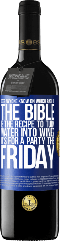 39,95 € Free Shipping | Red Wine RED Edition MBE Reserve Does anyone know on which page of the Bible is the recipe to turn water into wine? It's for a party this Friday Blue Label. Customizable label Reserve 12 Months Harvest 2015 Tempranillo