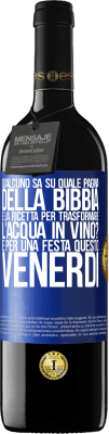 39,95 € Spedizione Gratuita | Vino rosso Edizione RED MBE Riserva Qualcuno sa su quale pagina della Bibbia è la ricetta per trasformare l'acqua in vino? È per una festa questo venerdì Etichetta Blu. Etichetta personalizzabile Riserva 12 Mesi Raccogliere 2015 Tempranillo