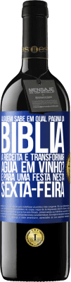 39,95 € Envio grátis | Vinho tinto Edição RED MBE Reserva Alguém sabe em qual página da Bíblia a receita é transformar água em vinho? É para uma festa nesta sexta-feira Etiqueta Azul. Etiqueta personalizável Reserva 12 Meses Colheita 2014 Tempranillo