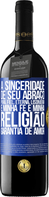 39,95 € Envio grátis | Vinho tinto Edição RED MBE Reserva A sinceridade de seu abraço, pura, fiel, eterna, lisonjeira, é minha fé e minha religião, garantia de amor Etiqueta Azul. Etiqueta personalizável Reserva 12 Meses Colheita 2015 Tempranillo