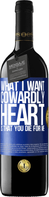 39,95 € Free Shipping | Red Wine RED Edition MBE Reserve What I want, cowardly heart, is that you die for me Blue Label. Customizable label Reserve 12 Months Harvest 2014 Tempranillo