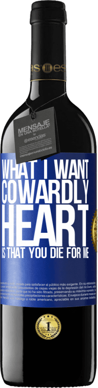 39,95 € Free Shipping | Red Wine RED Edition MBE Reserve What I want, cowardly heart, is that you die for me Blue Label. Customizable label Reserve 12 Months Harvest 2015 Tempranillo