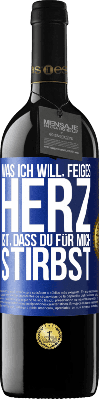 39,95 € Kostenloser Versand | Rotwein RED Ausgabe MBE Reserve Was ich will, feiges Herz, ist, dass du für mich stirbst Blaue Markierung. Anpassbares Etikett Reserve 12 Monate Ernte 2015 Tempranillo