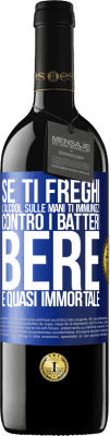 39,95 € Spedizione Gratuita | Vino rosso Edizione RED MBE Riserva Se ti freghi l'alcool sulle mani ti immunizzi contro i batteri, bere è quasi immortale Etichetta Blu. Etichetta personalizzabile Riserva 12 Mesi Raccogliere 2015 Tempranillo