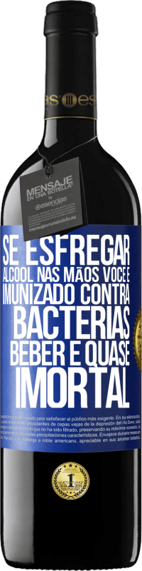 39,95 € Envio grátis | Vinho tinto Edição RED MBE Reserva Se esfregar álcool nas mãos, você é imunizado contra bactérias, beber é quase imortal Etiqueta Azul. Etiqueta personalizável Reserva 12 Meses Colheita 2015 Tempranillo