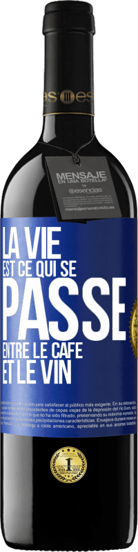 39,95 € Envoi gratuit | Vin rouge Édition RED MBE Réserve La vie est ce qui se passe entre le café et le vin Étiquette Bleue. Étiquette personnalisable Réserve 12 Mois Récolte 2015 Tempranillo