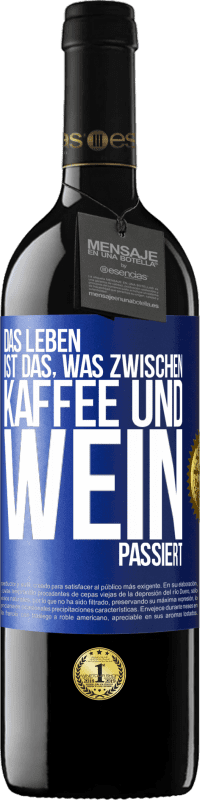 39,95 € Kostenloser Versand | Rotwein RED Ausgabe MBE Reserve Das Leben ist das, was zwischen Kaffee und Wein passiert Blaue Markierung. Anpassbares Etikett Reserve 12 Monate Ernte 2015 Tempranillo