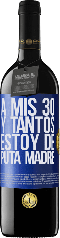 39,95 € Envío gratis | Vino Tinto Edición RED MBE Reserva A mis 30 y tantos, estoy de puta madre Etiqueta Azul. Etiqueta personalizable Reserva 12 Meses Cosecha 2015 Tempranillo