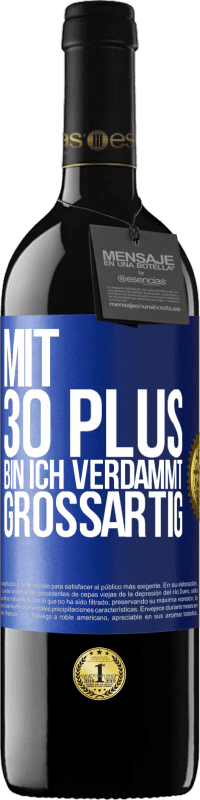 39,95 € Kostenloser Versand | Rotwein RED Ausgabe MBE Reserve Mit 30 plus bin ich verdammt großartig Blaue Markierung. Anpassbares Etikett Reserve 12 Monate Ernte 2016 Tempranillo
