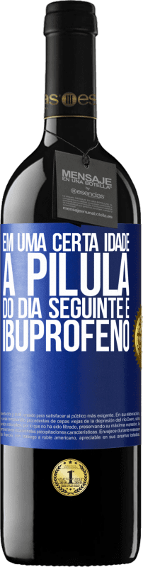 39,95 € Envio grátis | Vinho tinto Edição RED MBE Reserva Em uma certa idade, a pílula do dia seguinte é ibuprofeno Etiqueta Azul. Etiqueta personalizável Reserva 12 Meses Colheita 2016 Tempranillo