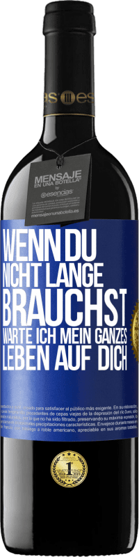 39,95 € Kostenloser Versand | Rotwein RED Ausgabe MBE Reserve Wenn du nicht lange brauchst, warte ich mein ganzes Leben auf dich Blaue Markierung. Anpassbares Etikett Reserve 12 Monate Ernte 2015 Tempranillo