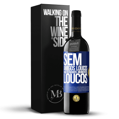 «Sem amigos loucos, não teríamos momentos loucos» Edição RED MBE Reserva