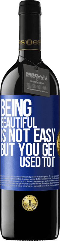 39,95 € Free Shipping | Red Wine RED Edition MBE Reserve Being beautiful is not easy, but you get used to it Blue Label. Customizable label Reserve 12 Months Harvest 2015 Tempranillo