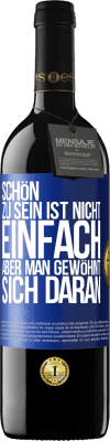 39,95 € Kostenloser Versand | Rotwein RED Ausgabe MBE Reserve Schön zu sein ist nicht einfach, aber man gewöhnt sich daran Blaue Markierung. Anpassbares Etikett Reserve 12 Monate Ernte 2015 Tempranillo