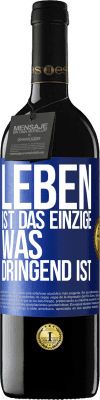 39,95 € Kostenloser Versand | Rotwein RED Ausgabe MBE Reserve Leben ist das Einzige, was dringend ist Blaue Markierung. Anpassbares Etikett Reserve 12 Monate Ernte 2016 Tempranillo
