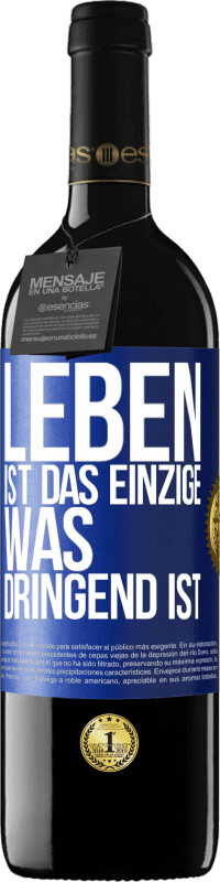 39,95 € Kostenloser Versand | Rotwein RED Ausgabe MBE Reserve Leben ist das Einzige, was dringend ist Blaue Markierung. Anpassbares Etikett Reserve 12 Monate Ernte 2015 Tempranillo