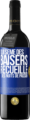 39,95 € Envoi gratuit | Vin rouge Édition RED MBE Réserve Qui sème des baisers, recueille des nuits de passion Étiquette Bleue. Étiquette personnalisable Réserve 12 Mois Récolte 2015 Tempranillo