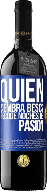 39,95 € Envío gratis | Vino Tinto Edición RED MBE Reserva Quien siembra besos, recoge noches de pasión Etiqueta Azul. Etiqueta personalizable Reserva 12 Meses Cosecha 2015 Tempranillo