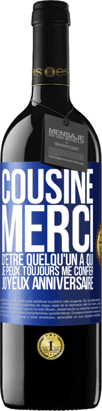 39,95 € Envoi gratuit | Vin rouge Édition RED MBE Réserve Cousine. Merci d'être quelqu'un à qui je peux toujours me confier. Joyeux anniversaire Étiquette Bleue. Étiquette personnalisable Réserve 12 Mois Récolte 2015 Tempranillo