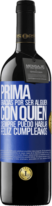 39,95 € Envío gratis | Vino Tinto Edición RED MBE Reserva Prima. Gracias por ser alguien con quien siempre puedo hablar. Feliz cumpleaños Etiqueta Azul. Etiqueta personalizable Reserva 12 Meses Cosecha 2015 Tempranillo