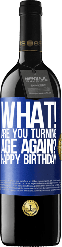 39,95 € Free Shipping | Red Wine RED Edition MBE Reserve What! Are you turning age again? Happy Birthday Blue Label. Customizable label Reserve 12 Months Harvest 2014 Tempranillo