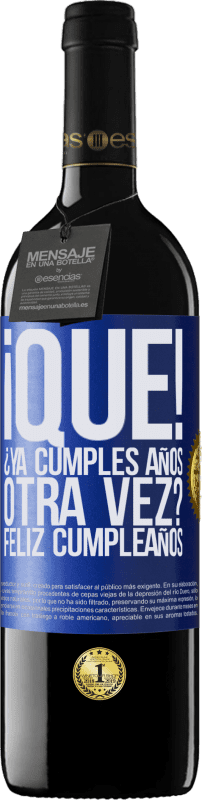 39,95 € Envío gratis | Vino Tinto Edición RED MBE Reserva ¡Qué! ¿Ya cumples años otra vez? Feliz cumpleaños Etiqueta Azul. Etiqueta personalizable Reserva 12 Meses Cosecha 2015 Tempranillo