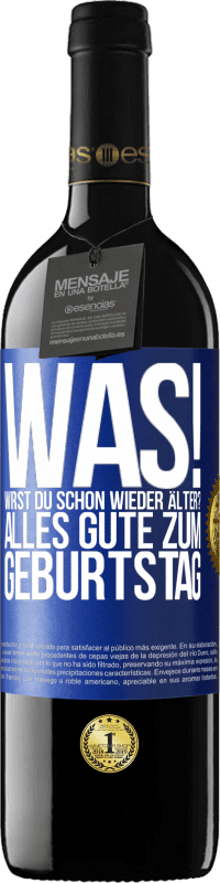 39,95 € Kostenloser Versand | Rotwein RED Ausgabe MBE Reserve Was! Wirst du schon wieder älter? Alles Gute zum Geburtstag Blaue Markierung. Anpassbares Etikett Reserve 12 Monate Ernte 2015 Tempranillo