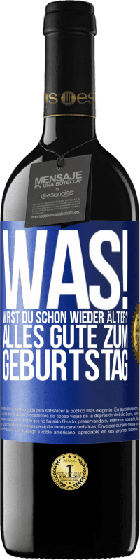 39,95 € Kostenloser Versand | Rotwein RED Ausgabe MBE Reserve Was! Wirst du schon wieder älter? Alles Gute zum Geburtstag Blaue Markierung. Anpassbares Etikett Reserve 12 Monate Ernte 2016 Tempranillo