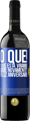 39,95 € Envio grátis | Vinho tinto Edição RED MBE Reserva O que! Você está virando idade novamente? Feliz aniversário Etiqueta Azul. Etiqueta personalizável Reserva 12 Meses Colheita 2015 Tempranillo