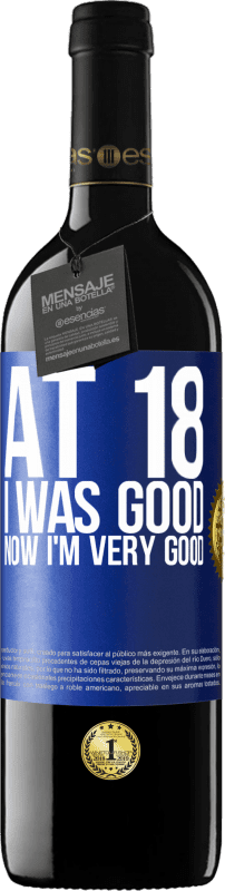 39,95 € Free Shipping | Red Wine RED Edition MBE Reserve At 18 he was good. Now I'm very good Blue Label. Customizable label Reserve 12 Months Harvest 2015 Tempranillo