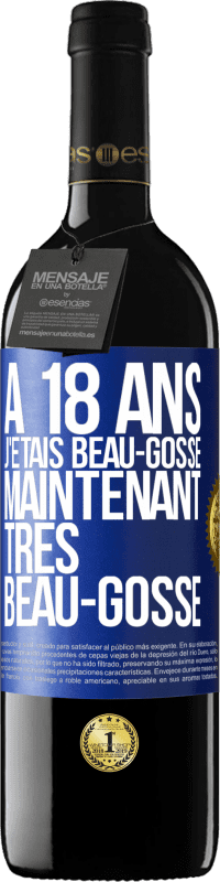 39,95 € Envoi gratuit | Vin rouge Édition RED MBE Réserve À 18 ans j'étais beau-gosse. Maintenant très beau-gosse Étiquette Bleue. Étiquette personnalisable Réserve 12 Mois Récolte 2015 Tempranillo