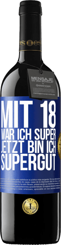 39,95 € Kostenloser Versand | Rotwein RED Ausgabe MBE Reserve Mit 18 war ich super. Jetzt bin ich supergut Blaue Markierung. Anpassbares Etikett Reserve 12 Monate Ernte 2015 Tempranillo