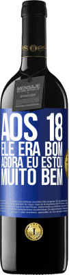 39,95 € Envio grátis | Vinho tinto Edição RED MBE Reserva Aos 18 ele era bom. Agora eu estou muito bem Etiqueta Azul. Etiqueta personalizável Reserva 12 Meses Colheita 2014 Tempranillo