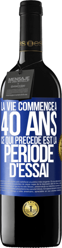 39,95 € Envoi gratuit | Vin rouge Édition RED MBE Réserve La vie commence à 40 ans. Ce qui précède est la période d'essai Étiquette Bleue. Étiquette personnalisable Réserve 12 Mois Récolte 2015 Tempranillo