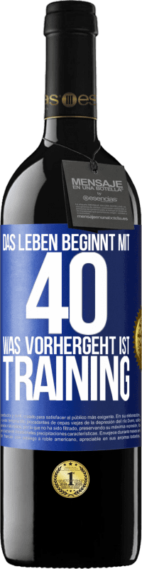 39,95 € Kostenloser Versand | Rotwein RED Ausgabe MBE Reserve Das Leben beginnt mit 40. Was vorhergeht ist Training Blaue Markierung. Anpassbares Etikett Reserve 12 Monate Ernte 2015 Tempranillo