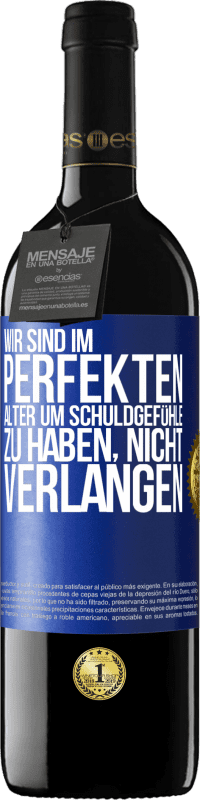 39,95 € Kostenloser Versand | Rotwein RED Ausgabe MBE Reserve Wir sind im perfekten Alter, um Schuldgefühle zu haben, nicht Verlangen Blaue Markierung. Anpassbares Etikett Reserve 12 Monate Ernte 2015 Tempranillo