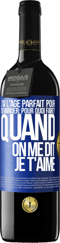 39,95 € Envoi gratuit | Vin rouge Édition RED MBE Réserve J'ai l'âge parfait pour demander: pour quoi faire? Quand on me dit je t'aime Étiquette Bleue. Étiquette personnalisable Réserve 12 Mois Récolte 2015 Tempranillo